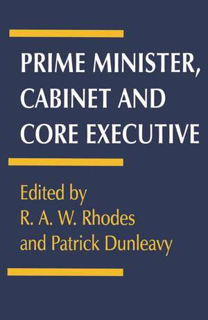 Prime Minister, Cabinet and Core Executive de Patrick Dunleavy