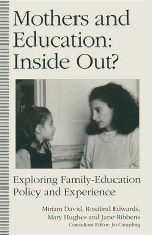 Mothers and Education: Inside Out?: Exploring Family-Education Policy And Experience de Rosalind Edwards