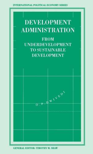 Development Administration: From Underdevelopment to Sustainable Development de O. Dwivedi