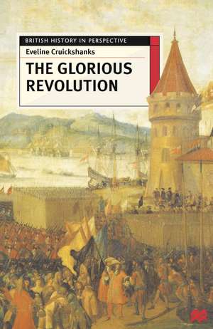 The Glorious Revolution de Dr Eveline Cruickshanks