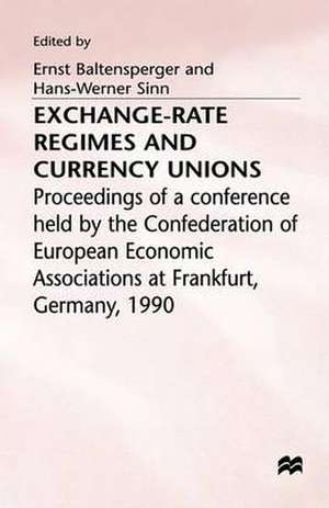 Exchange-Rate Regimes and Currency Unions: Proceedings of a conference held by the Confederation of European Economic Associations at Frankfurt, Germany, 1990 de Ernst Baltensperger