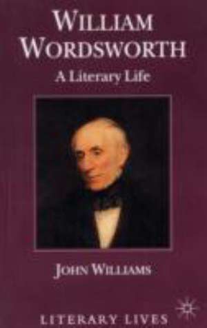 William Wordsworth: A Literary Life de John Williams