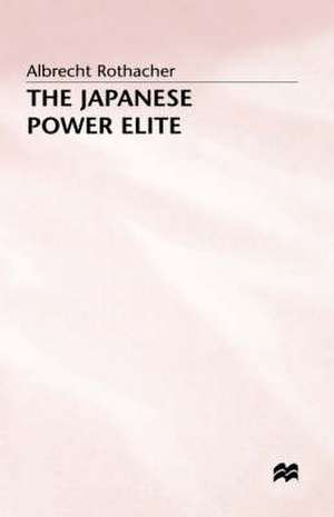 The Japanese Power Elite de Albrecht Rothacher