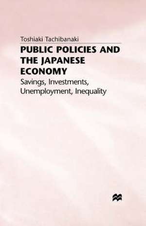 Public Policies and the Japanese Economy: Savings, Investments, Unemployment, Inequality de Toshiaki Tachibanaki