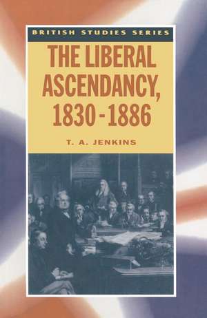 The Liberal Ascendancy, 1830–1886 de T. Jenkins