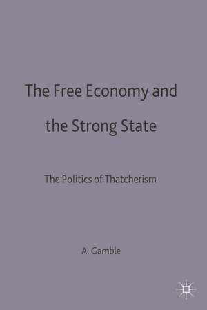 The Free Economy and the Strong State: The Politics of Thatcherism de Professor Andrew Gamble