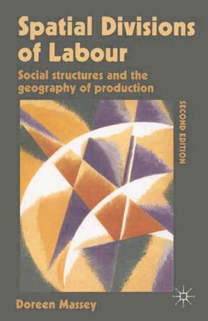 Spatial Divisions of Labour: Social Structures and the Geography of Production de Doreen Massey