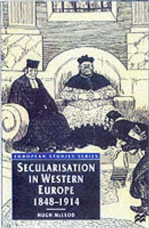 Secularisation in Western Europe, 1848-1914 de Hugh McLeod