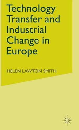 Technology Transfer and Industrial Change in Europe de H. Smith