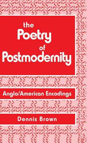 The Poetry of Postmodernity: Anglo/American Encodings de D. Brown