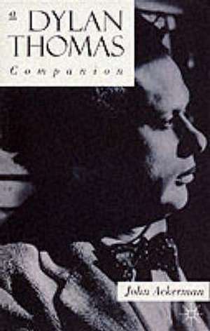 A Dylan Thomas Companion: Life, Poetry and Prose de John Ackerman