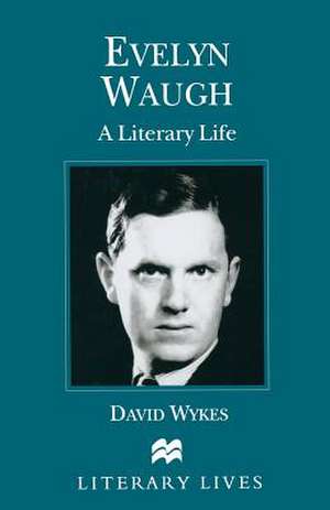 Evelyn Waugh: A Literary Life de David Wykes