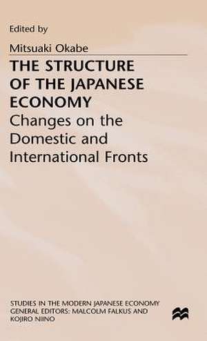 The Structure of the Japanese Economy: Changes on the Domestic and International Fronts de Mitsuaki Okabe