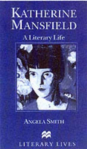 Katherine Mansfield: A Literary Life de Angela Smith