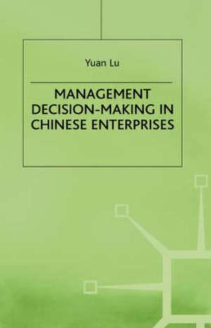 Management Decision-Making in Chinese Enterprises de Yuan Lu