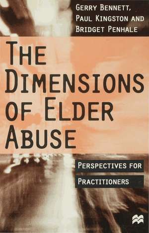 The Dimensions of Elder Abuse: Perspectives for Practitioners de Gerry Bennett