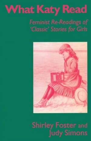 What Katy Read: Feminist Re-Readings of ‘Classic’ Stories for Girls de Shirley Foster