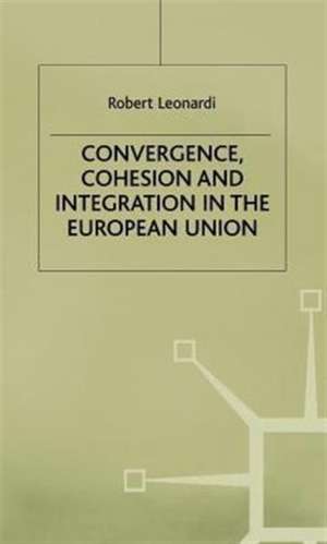 Convergence, Cohesion and Integration in the European Union de R. Leonardi