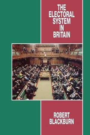 The Electoral System in Britain de Robert Blackburn