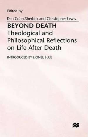 Beyond Death: Theological and Philosophical Reflections of Life after Death de D. Cohn-Sherbok