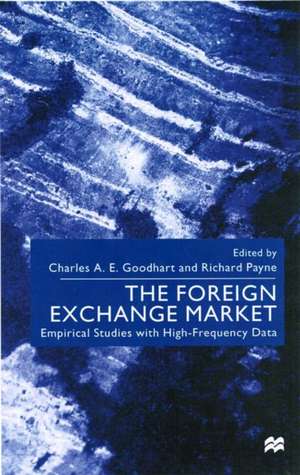 The Foreign Exchange Market: Empirical Studies with High-Frequency Data de C. Goodhart