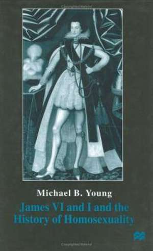 King James VI and I and the History of Homosexuality de M. Young