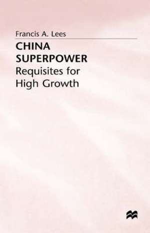 China Superpower: Requisites for High Growth de F. Lees