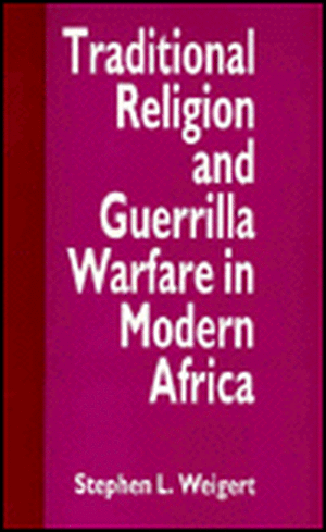 Traditional Religion and Guerrilla Warfare in Modern Africa de S. Weigert