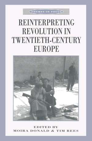 Reinterpreting Revolution in Twentieth-Century Europe de Moira Donald