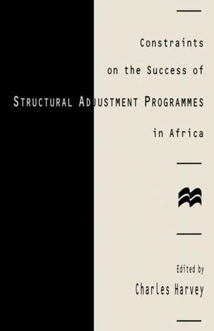 Constraints on the Success of Structural Adjustment Programmes in Africa de Charles Harvey