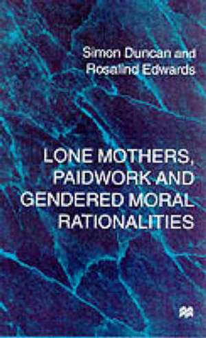 Lone Mothers, Paid Work and Gendered Moral Rationalitie de S. Duncan