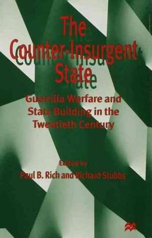 The Counter-Insurgent State: Guerrilla Warfare and State Building in the Twentieth Century de P. Rich