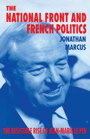 The National Front and French Politics: The Resistible Rise of Jean-Marie Le Pen de Jonathan Marcus