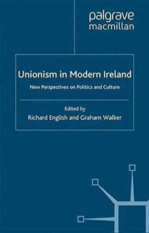 Unionism in Modern Ireland: New Perspectives on Politics and Culture de R. English