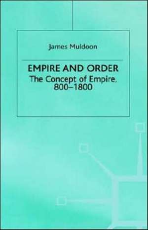 Empire and Order: The Concept of Empire, 800–1800 de J. Muldoon