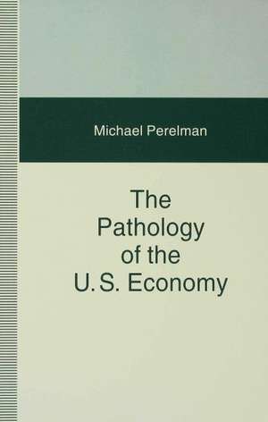 The Pathology of the US Economy: The Costs of a Low-Wage System de Michael Perelman