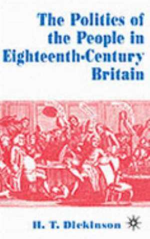 The Politics of the People in Eighteenth-Century Britain de H. T. Dickinson