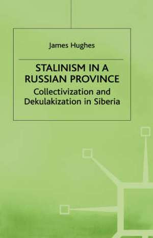 Stalinism in a Russian Province: Collectivization and Dekulakization in Siberia de J. Hughes