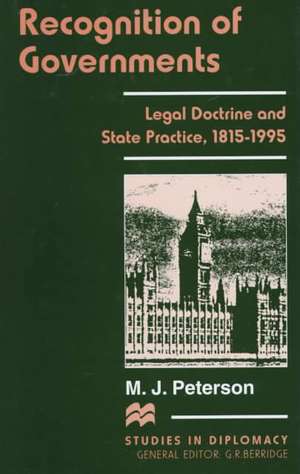 Recognition of Governments: Legal Doctrine and State Practice, 1815-1995 de M. Peterson