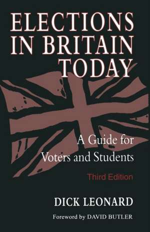 Elections in Britain Today: A Guide for Voters and Students de Dick Leonard