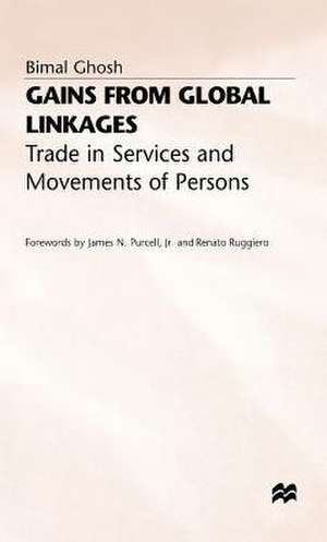 Gains from Global Linkages: Trade in Services and Movements of Persons de Bimal Ghosh