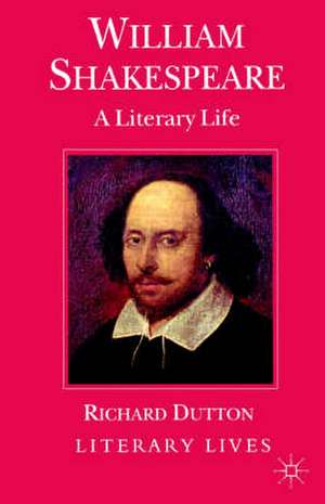 William Shakespeare: A Literary Life de Richard Dutton