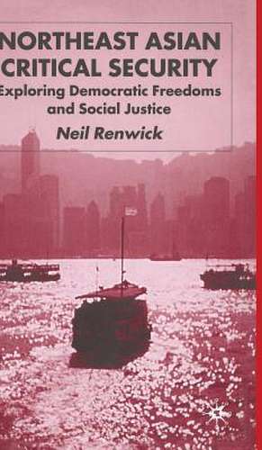 Northeast Asian Critical Security: Essays in Non-Traditional Security de N. Renwick