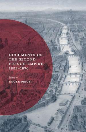 Documents on the Second French Empire, 1852-1870 de Roger Price