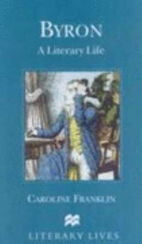 Byron: A Literary Life de C. Franklin