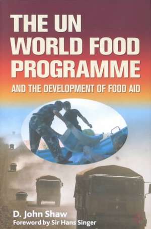 The UN World Food Programme and the Development of Food Aid de D. Shaw