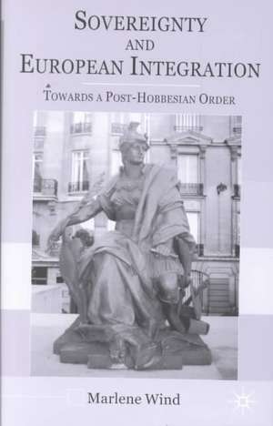 Sovereignty and European Integration: Towards a Post-Hobbesian Order de M. Wind