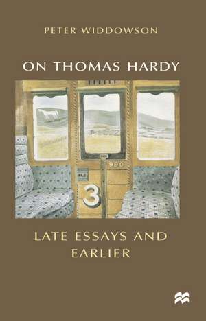 On Thomas Hardy: Late Essays and Earlier de Peter Widdowson