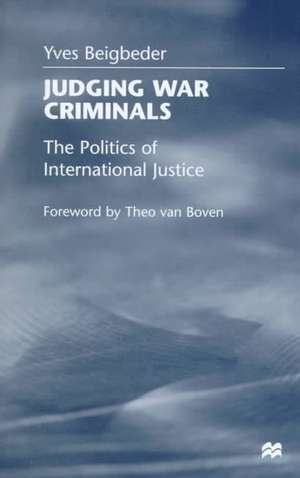 Judging War Criminals: The Politics of International Justice de Y. Beigbeder