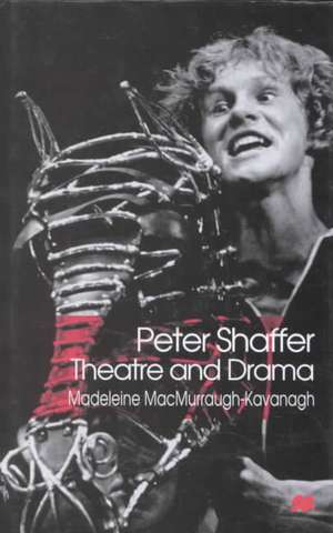 Peter Shaffer: Theatre and Drama de Madeleine MacMurraugh-Kavanagh